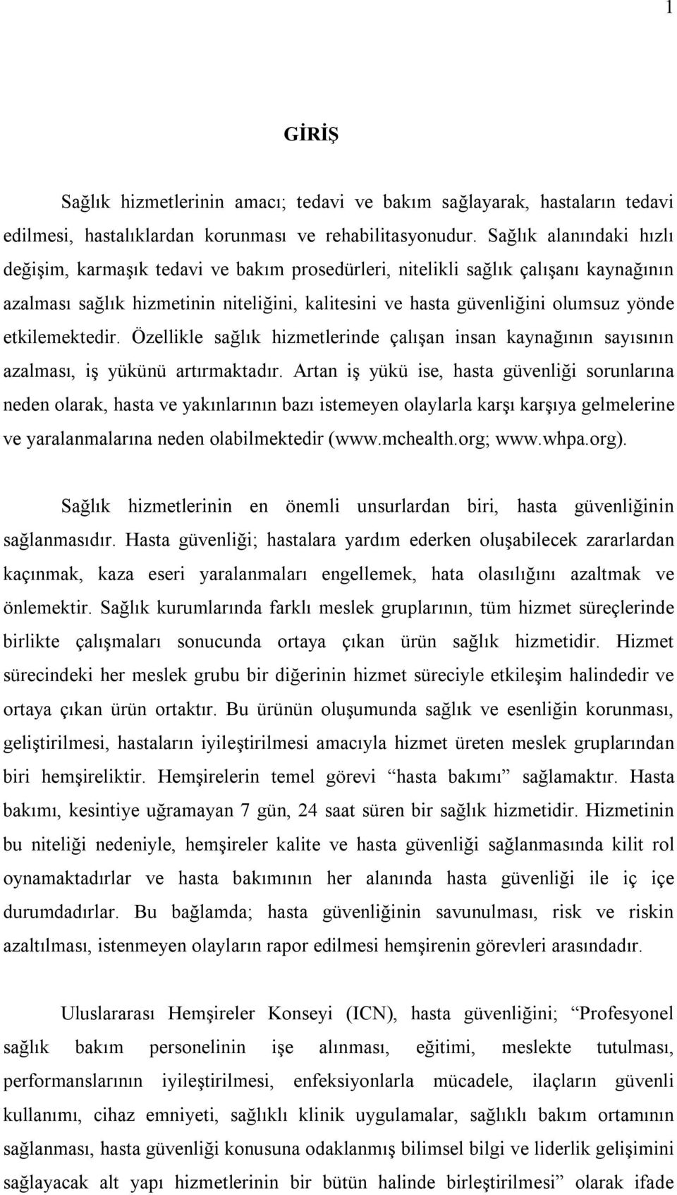 etkilemektedir. Özellikle sağlık hizmetlerinde çalışan insan kaynağının sayısının azalması, iş yükünü artırmaktadır.