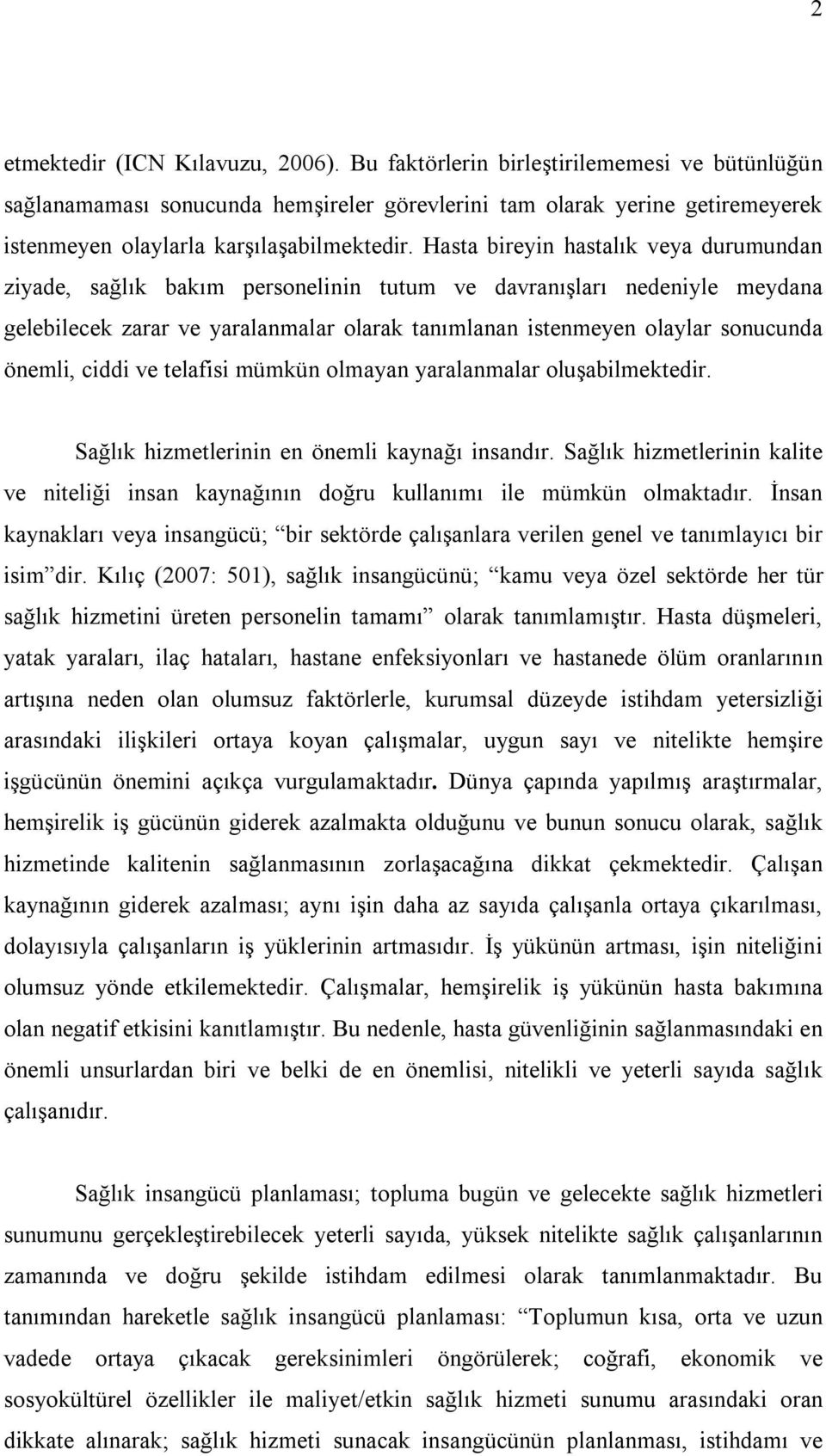 Hasta bireyin hastalık veya durumundan ziyade, sağlık bakım personelinin tutum ve davranışları nedeniyle meydana gelebilecek zarar ve yaralanmalar olarak tanımlanan istenmeyen olaylar sonucunda