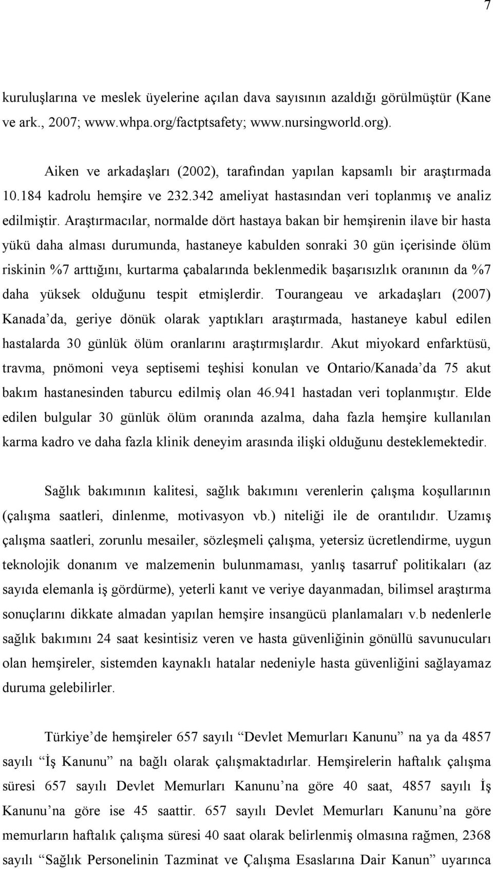 Araştırmacılar, normalde dört hastaya bakan bir hemşirenin ilave bir hasta yükü daha alması durumunda, hastaneye kabulden sonraki 30 gün içerisinde ölüm riskinin %7 arttığını, kurtarma çabalarında