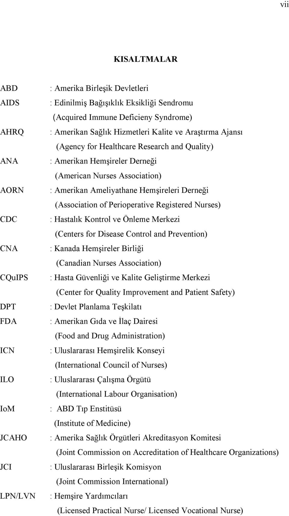 Hemşireleri Derneği (Association of Perioperative Registered Nurses) : Hastalık Kontrol ve Önleme Merkezi (Centers for Disease Control and Prevention) : Kanada Hemşireler Birliği (Canadian Nurses