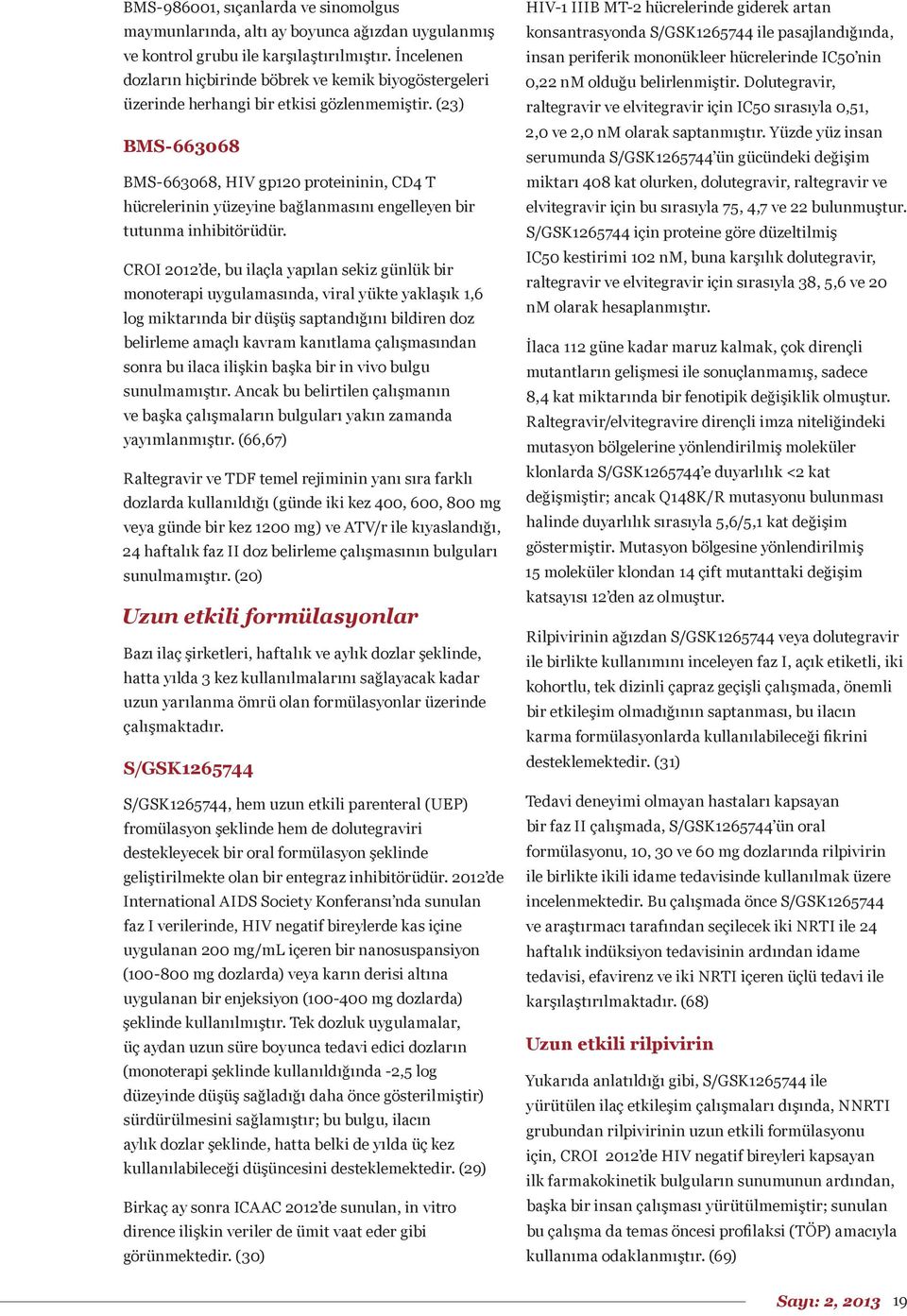 (23) BMS-663068 BMS-663068, HIV gp120 proteininin, CD4 T hücrelerinin yüzeyine bağlanmasını engelleyen bir tutunma inhibitörüdür.