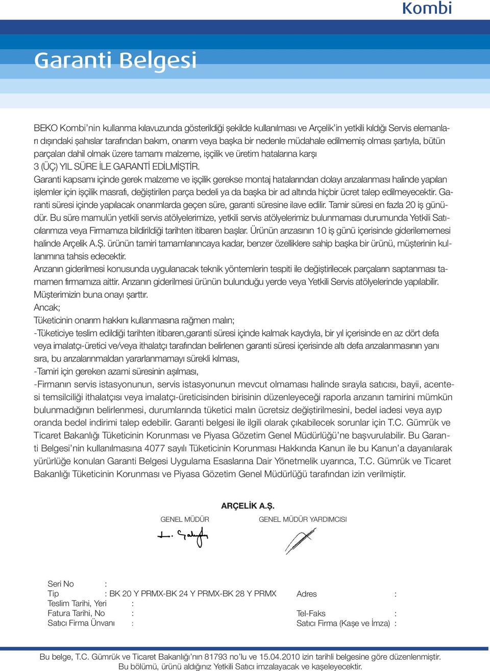 Garanti kapsamı içinde gerek malzeme ve işçilik gerekse montaj hatalarından dolayı arızalanması halinde yapılan işlemler için işçilik masrafı, değiştirilen parça bedeli ya da başka bir ad altında