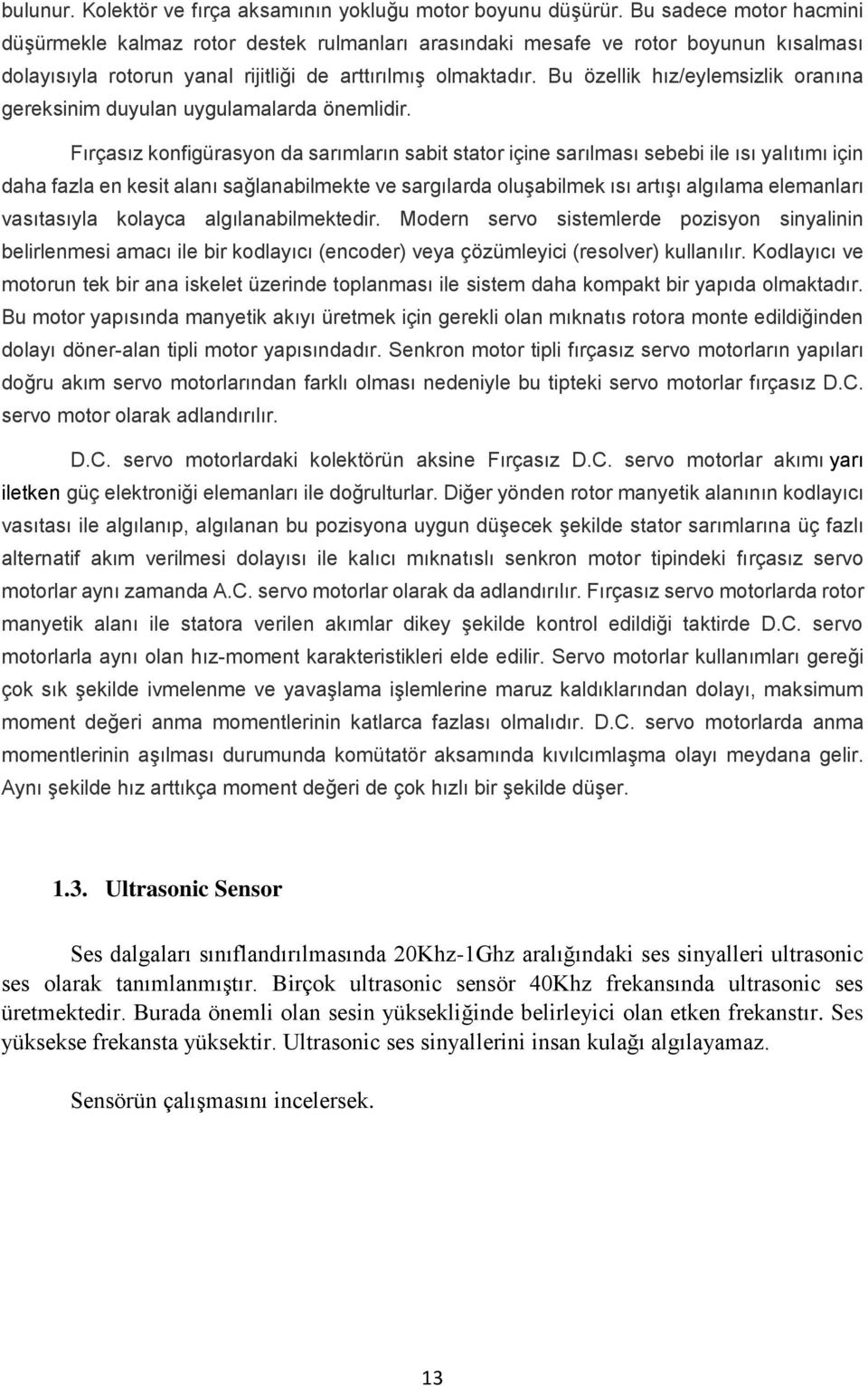 Bu özellik hız/eylemsizlik oranına gereksinim duyulan uygulamalarda önemlidir.