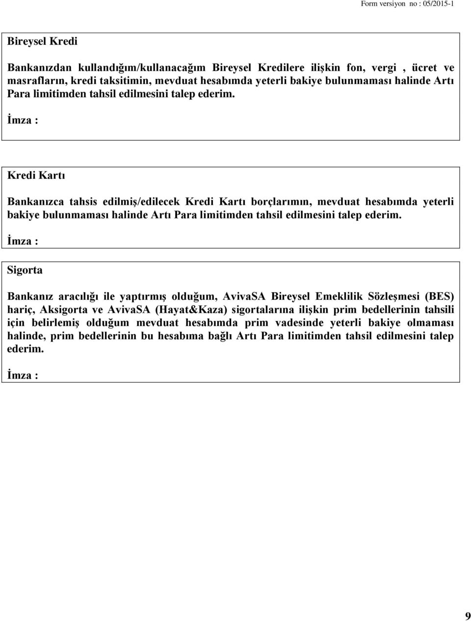 İmza : Kredi Kartı Bankanızca tahsis edilmiş/edilecek Kredi Kartı borçlarımın, mevduat hesabımda yeterli bakiye bulunmaması halinde Artı Para  İmza : Sigorta Bankanız aracılığı ile yaptırmış olduğum,