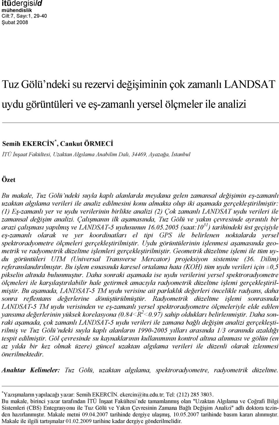 verileri ile analiz edilmesini konu almakta olup iki aşamada gerçekleştirilmiştir: (1) Eş-zamanlı yer ve uydu verilerinin birlikte analizi (2) Çok zamanlı LANDSAT uydu verileri ile zamansal değişim