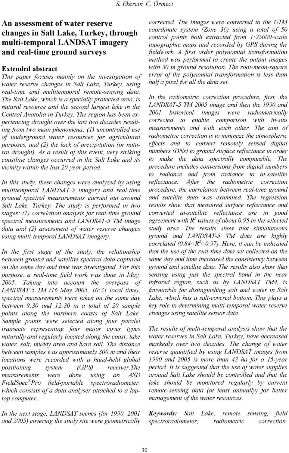 investigation of water reserve changes in Salt Lake, Turkey, using real-time and multitemporal remote-sensing data.