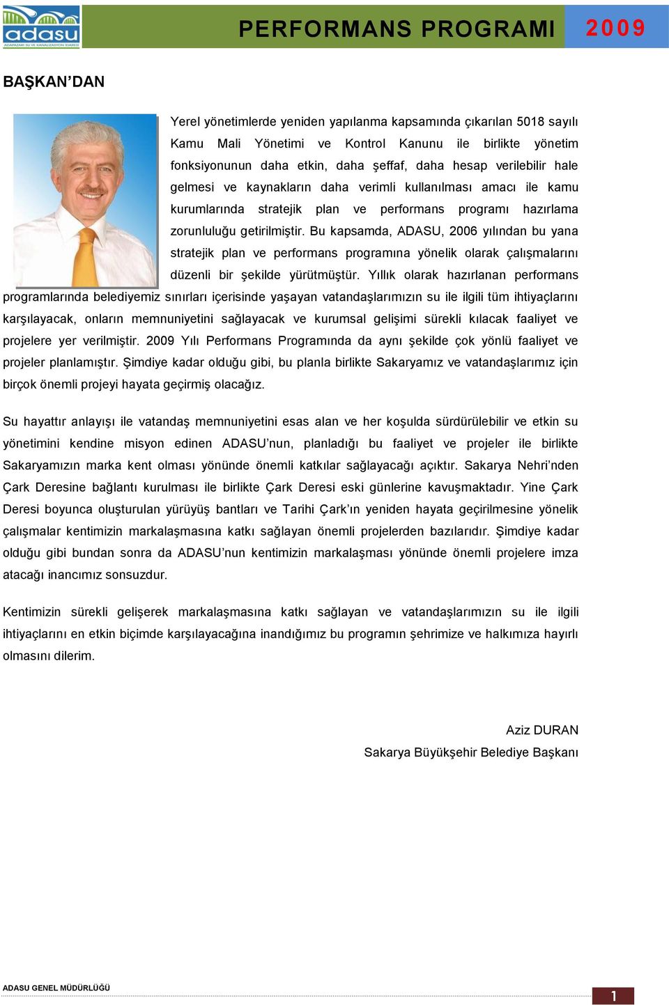 Bu kapsamda, ADASU, 2006 yılından bu yana stratejik plan ve performans programına yönelik olarak çalışmalarını düzenli bir şekilde yürütmüştür.