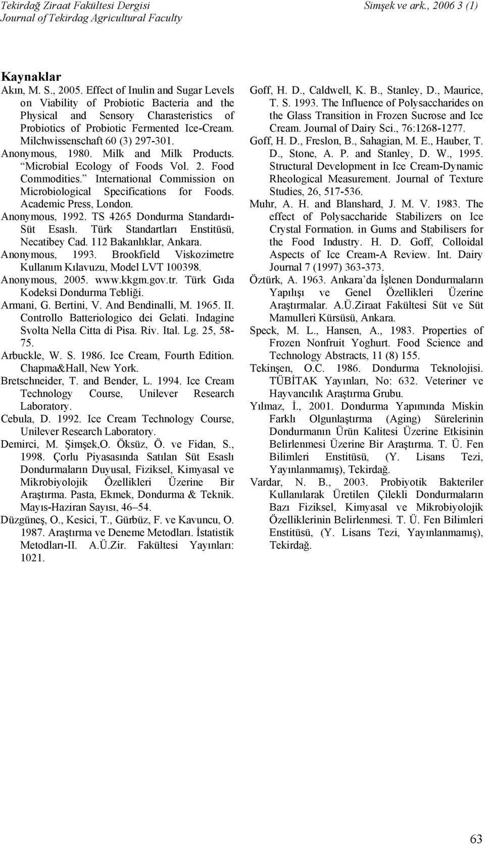 cademic Press, London. nonymous, 1992. TS 4265 ondurma Standardı- Süt saslı. Türk Standartları nstitüsü, Necatibey ad. 112 akanlıklar, nkara. nonymous, 1993.