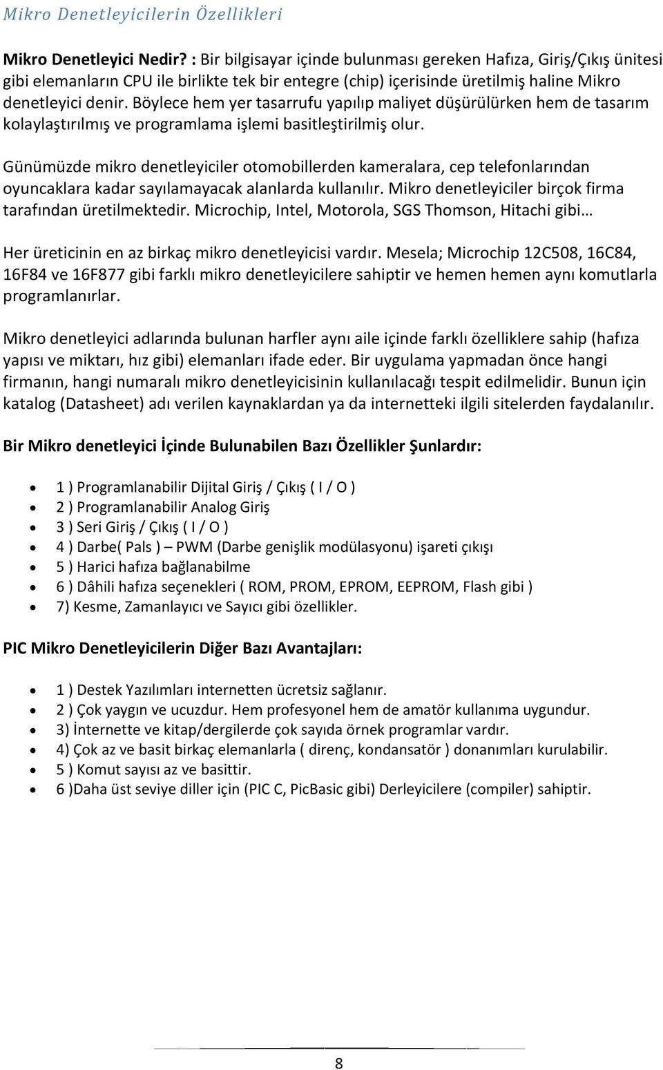 Böylece hem yer tasarrufu yapılıp maliyet düşürülürken hem de tasarım kolaylaştırılmış ve programlama işlemi basitleştirilmiş olur.