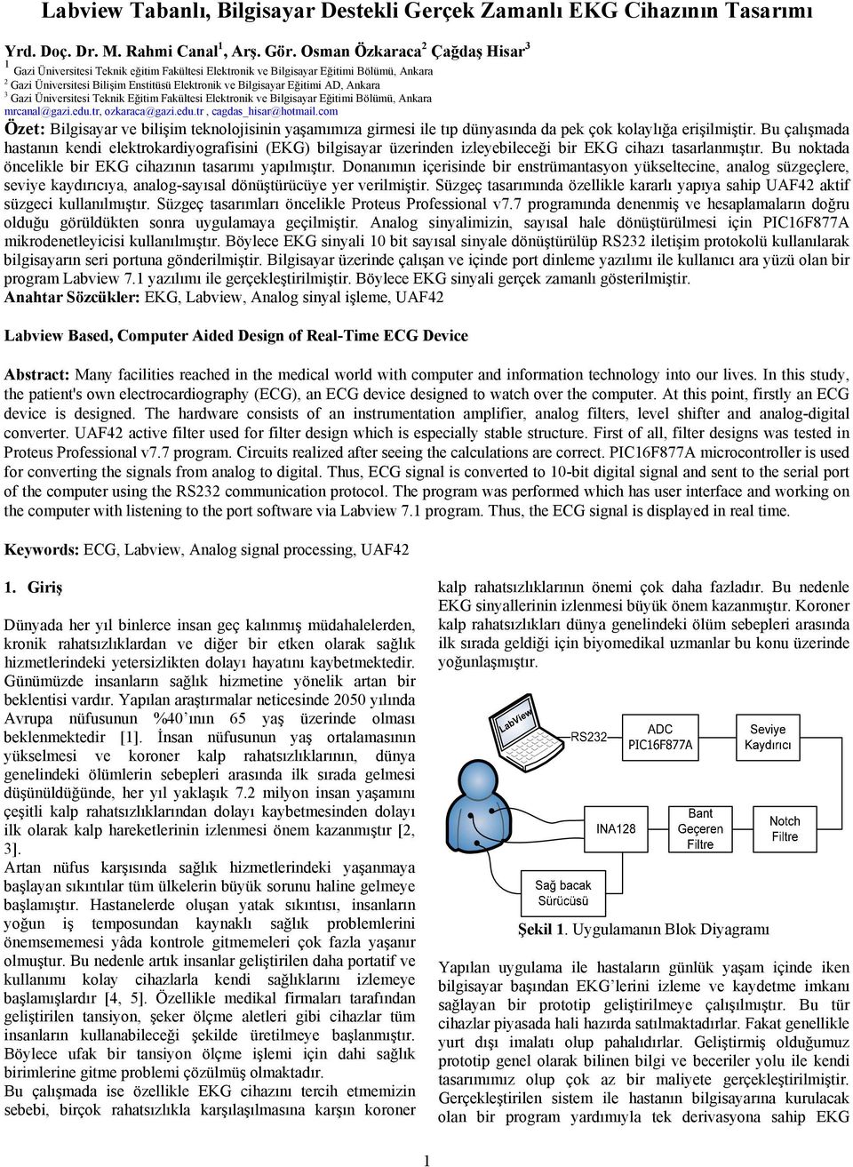 Ankara 3 Gazi Üniversitesi Teknik Eğitim Fakültesi Elektronik ve Bilgisayar Eğitimi Bölümü, Ankara mrcanal@gazi.edu.tr, ozkaraca@gazi.edu.tr, cagdas_hisar@hotmail.