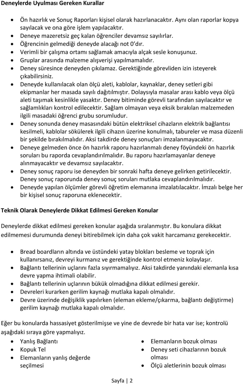 Gruplar arasında malzeme alışverişi yapılmamalıdır. Deney süresince deneyden çıkılamaz. Gerektiğinde görevliden izin isteyerek çıkabilirsiniz.