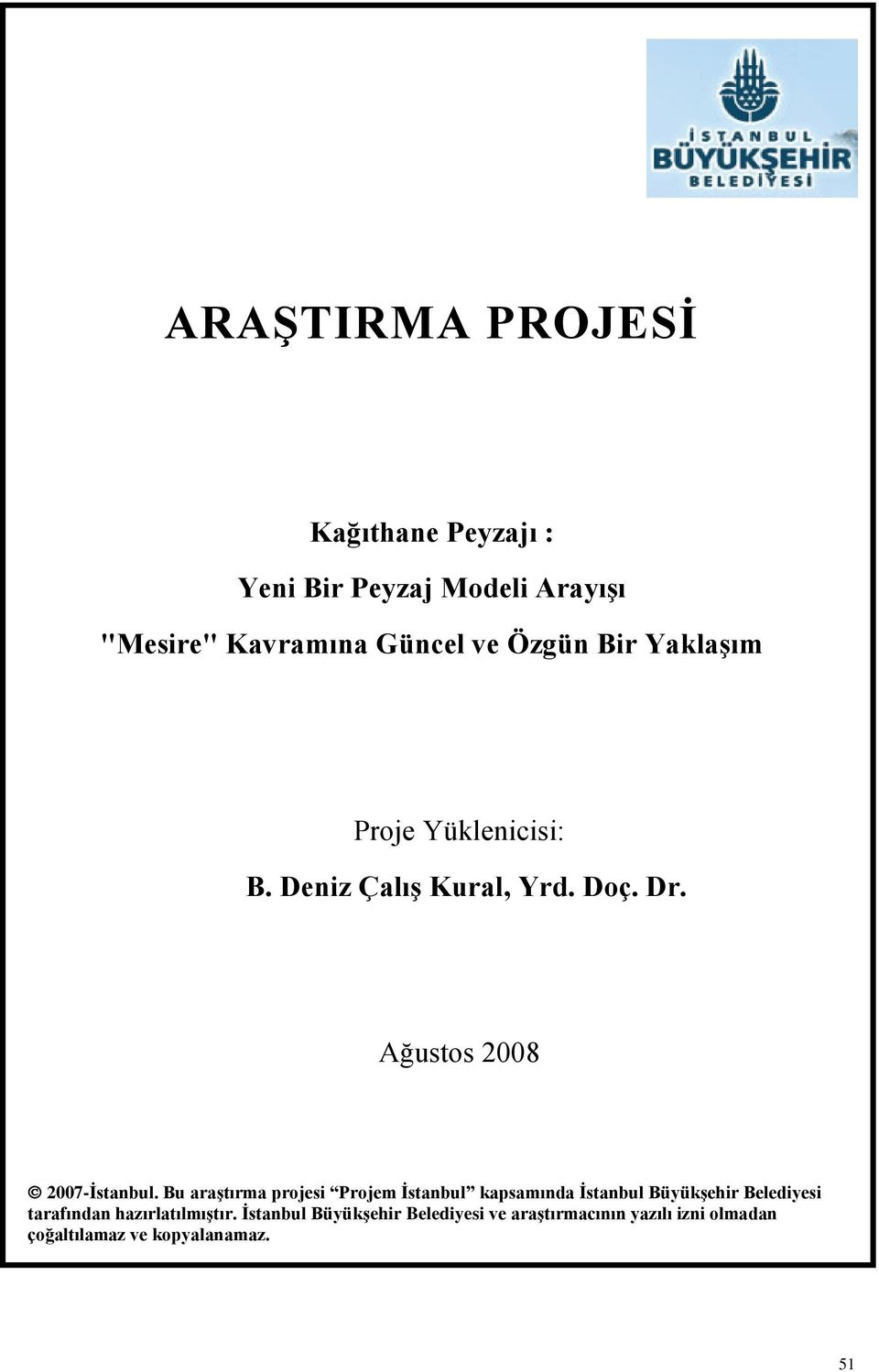 Bu araştırma projesi Projem İstanbul kapsamında İstanbul Büyükşehir Belediyesi tarafından