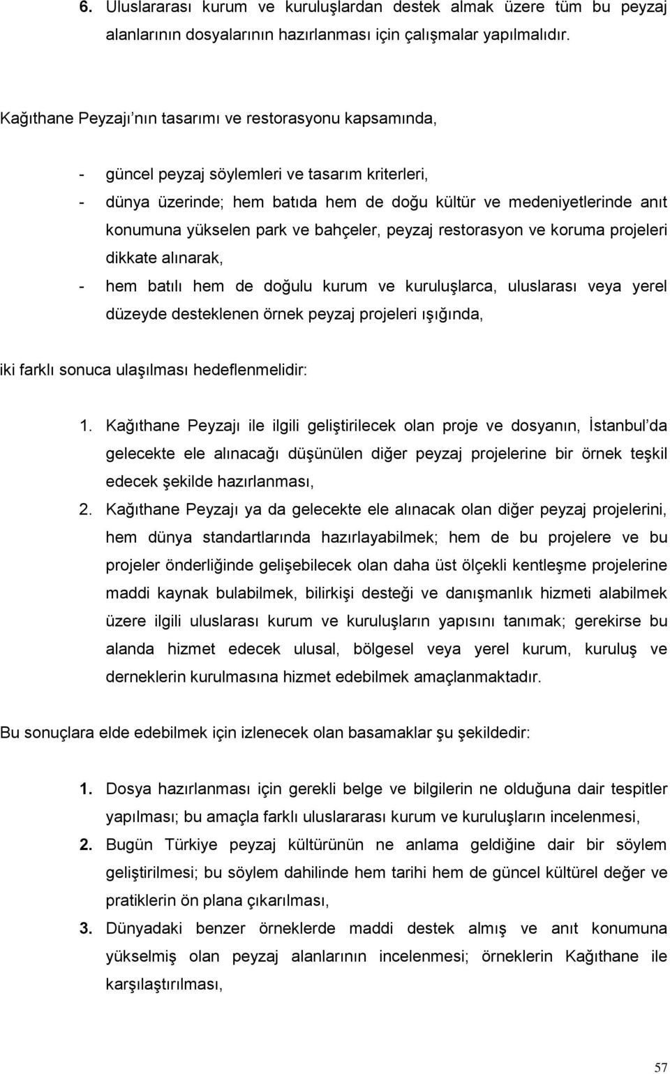 park ve bahçeler, peyzaj restorasyon ve koruma projeleri dikkate alınarak, - hem batılı hem de doğulu kurum ve kuruluşlarca, uluslarası veya yerel düzeyde desteklenen örnek peyzaj projeleri ışığında,