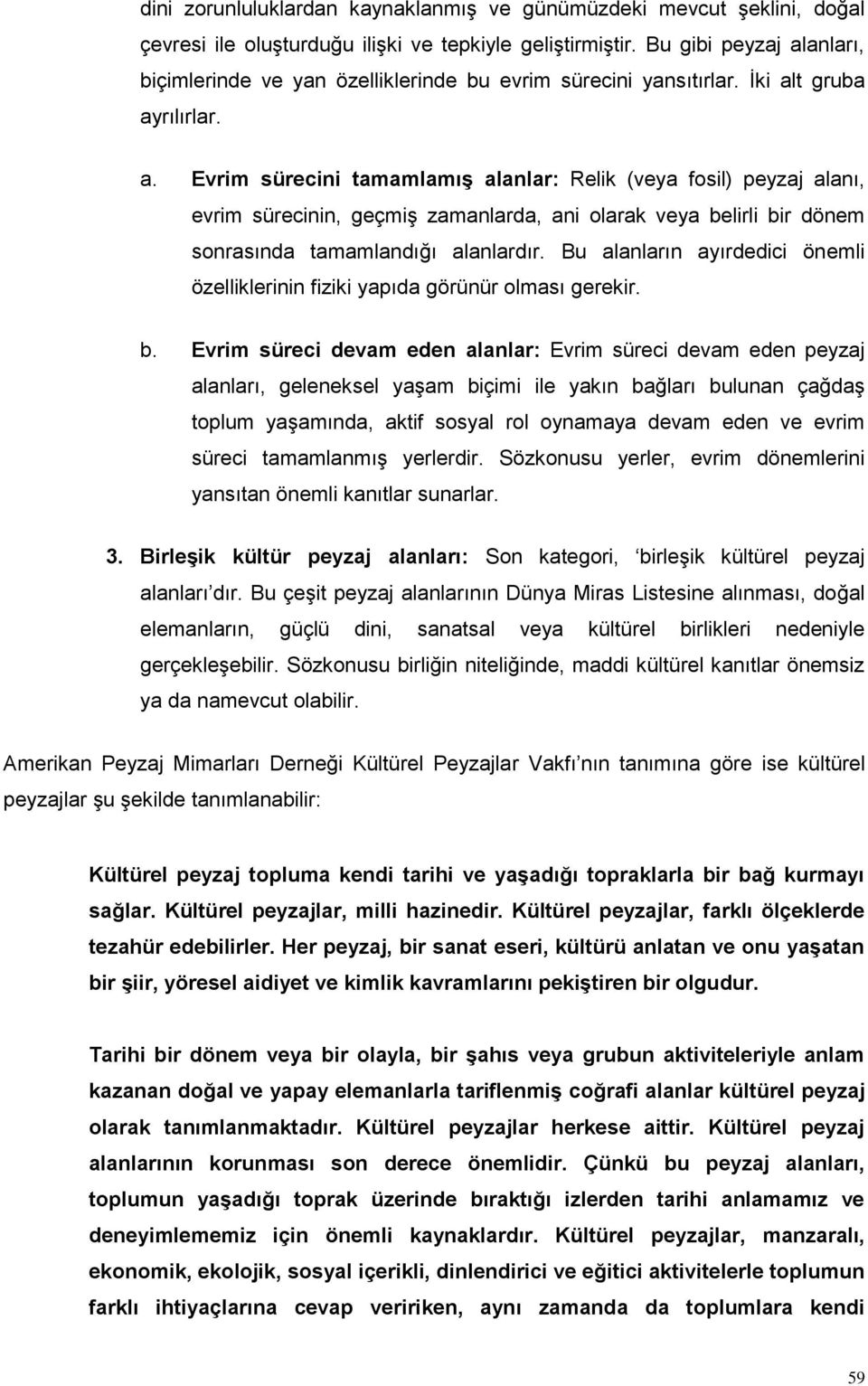 Bu alanların ayırdedici önemli özelliklerinin fiziki yapıda görünür olması gerekir. b.