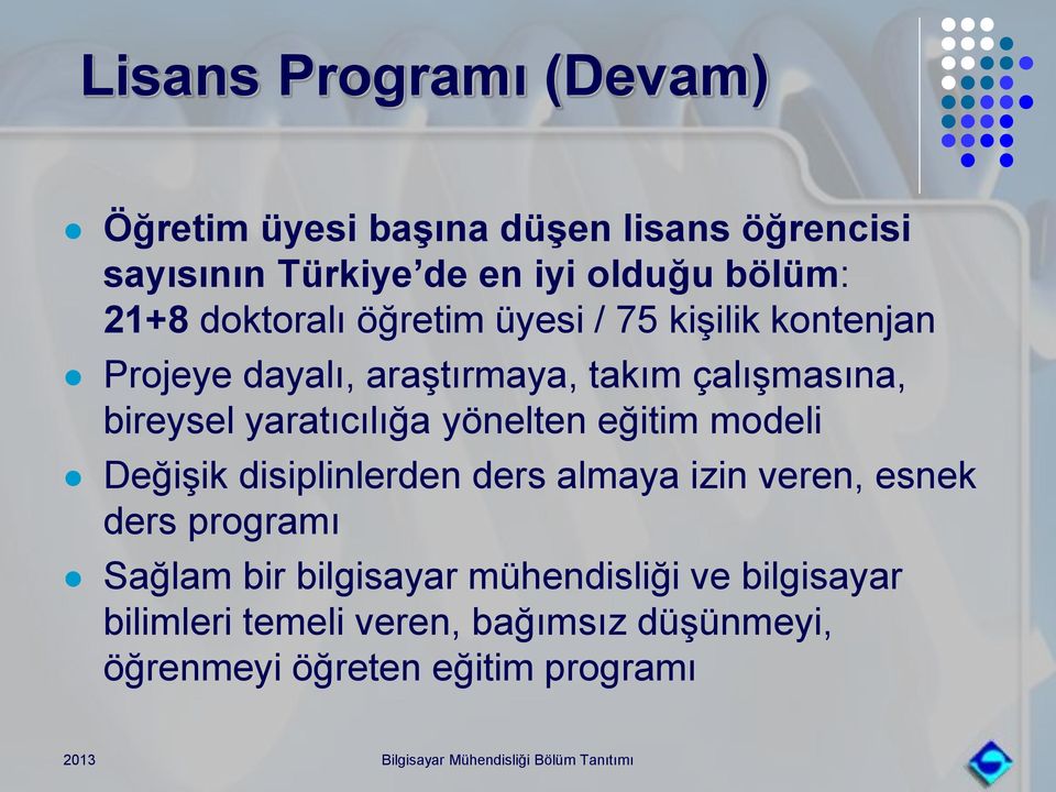 yaratıcılığa yönelten eğitim modeli Değişik disiplinlerden ders almaya izin veren, esnek ders programı Sağlam