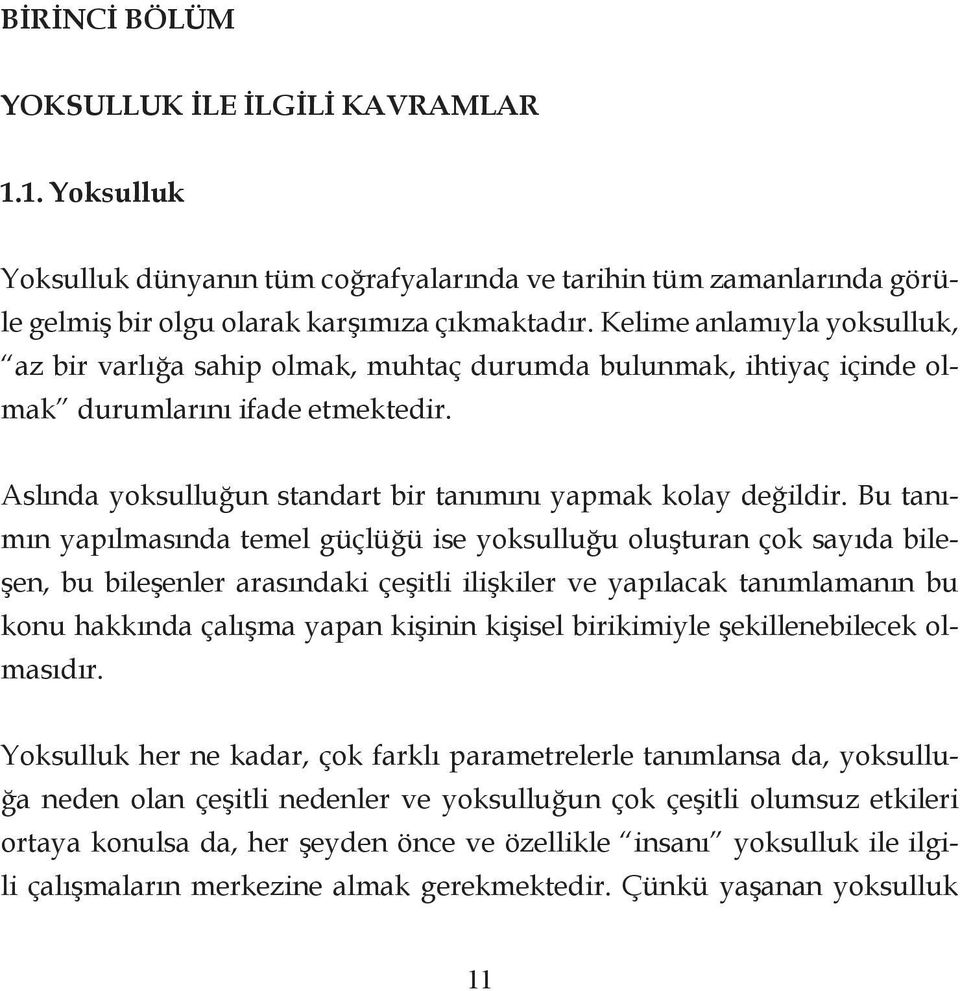 Bu tanımın yapılmasında temel güçlüğü ise yoksulluğu oluşturan çok sayıda bileşen, bu bileşenler arasındaki çeşitli ilişkiler ve yapılacak tanımlamanın bu konu hakkında çalışma yapan kişinin kişisel