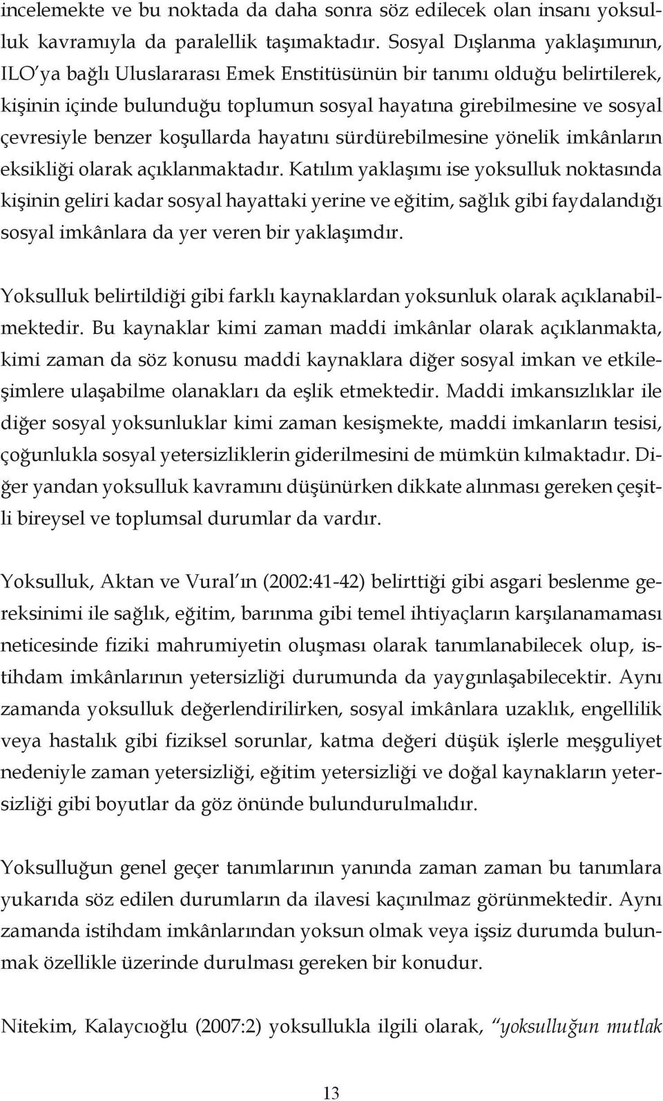 koşullarda hayatını sürdürebilmesine yönelik imkânların eksikliği olarak açıklanmaktadır.