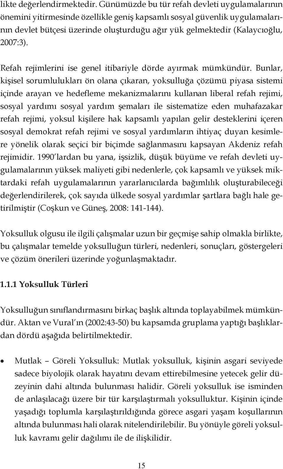 2007:3). Refah rejimlerini ise genel itibariyle dörde ayırmak mümkündür.