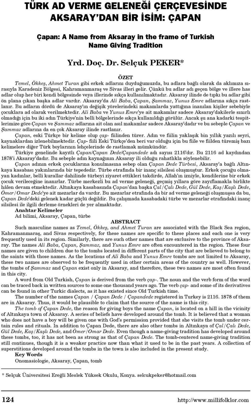 Çünkü bu adlar adı geçen bölge ve illere has adlar olup her biri kendi bölgesinde veya illerinde sıkça kullanılmaktadır. Aksaray ilinde de tıpkı bu adlar gibi ön plana çıkan başka adlar vardır.