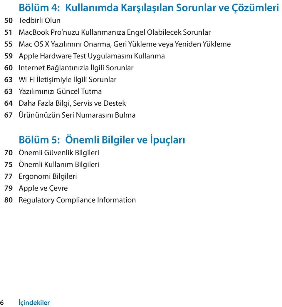 İletişimiyle İlgili Sorunlar 63 Yazılımınızı Güncel Tutma 64 Daha Fazla Bilgi, Servis ve Destek 67 Ürününüzün Seri Numarasını Bulma Bölüm 5: Önemli