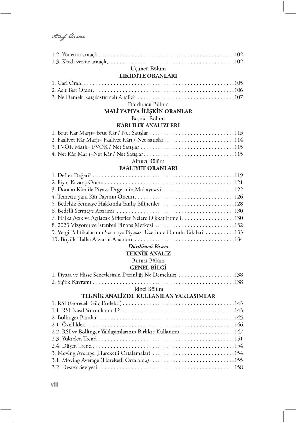 .................................107 Dördüncü Bölüm MALİ YAPIYA İLİŞKİN ORANLAR Beşinci Bölüm KÂRLILIK ANALİZLERİ 1. Brüt Kâr Marjı= Brüt Kâr / Net Satışlar.............................113 2.