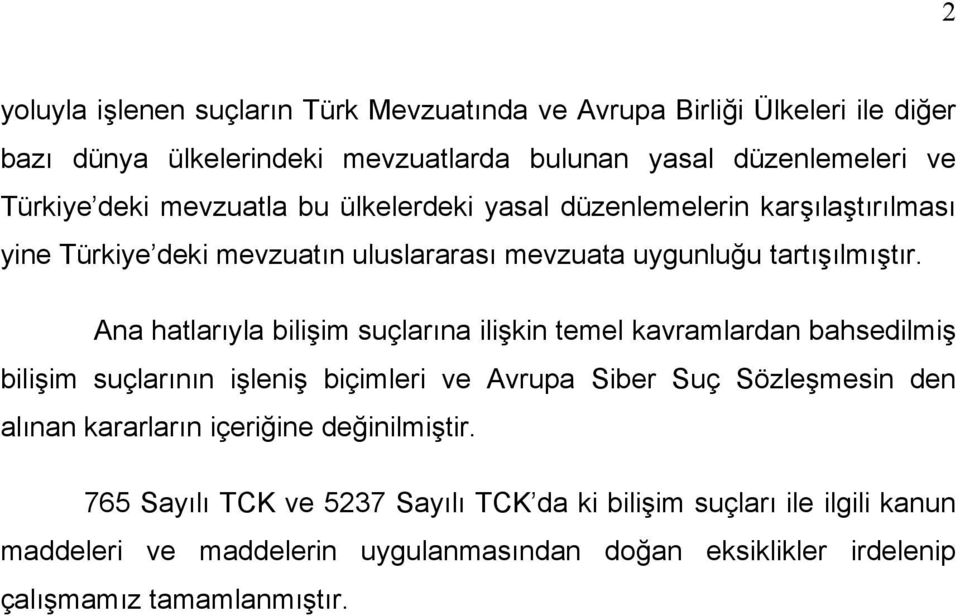 Ana hatlarıyla bilişim suçlarına ilişkin temel kavramlardan bahsedilmiş bilişim suçlarının işleniş biçimleri ve Avrupa Siber Suç Sözleşmesin den alınan kararların