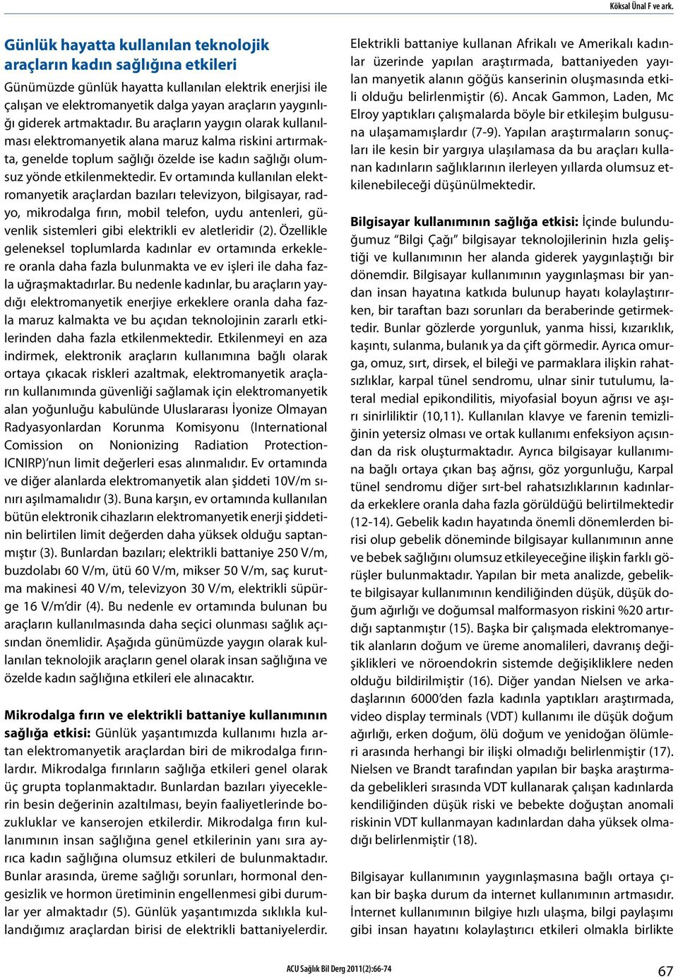 artmaktadır. Bu araçların yaygın olarak kullanılması elektromanyetik alana maruz kalma riskini artırmakta, genelde toplum sağlığı özelde ise kadın sağlığı olumsuz yönde etkilenmektedir.