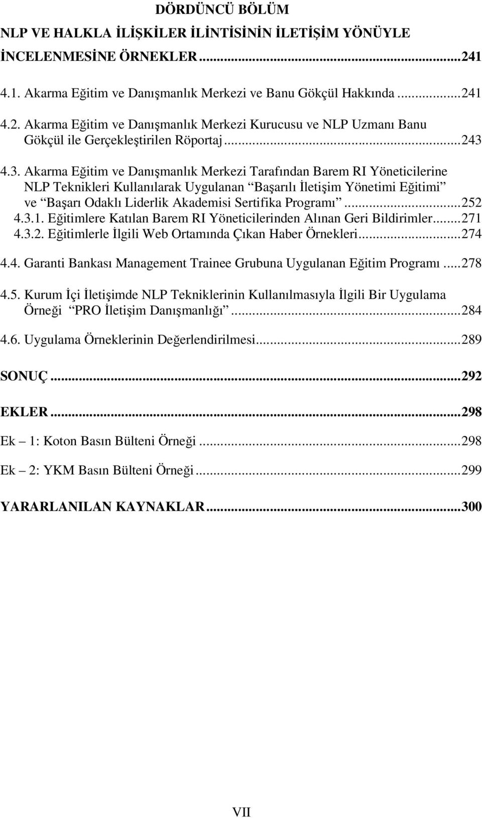 4.3. Akarma Eğitim ve Danışmanlık Merkezi Tarafından Barem RI Yöneticilerine NLP Teknikleri Kullanılarak Uygulanan Başarılı İletişim Yönetimi Eğitimi ve Başarı Odaklı Liderlik Akademisi Sertifika