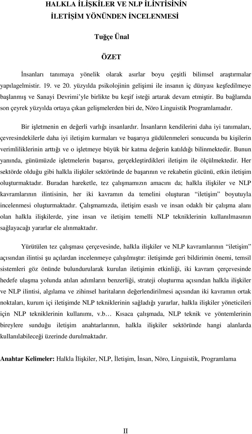 Bu bağlamda son çeyrek yüzyılda ortaya çıkan gelişmelerden biri de, Nöro Linguistik Programlamadır. Bir işletmenin en değerli varlığı insanlardır.