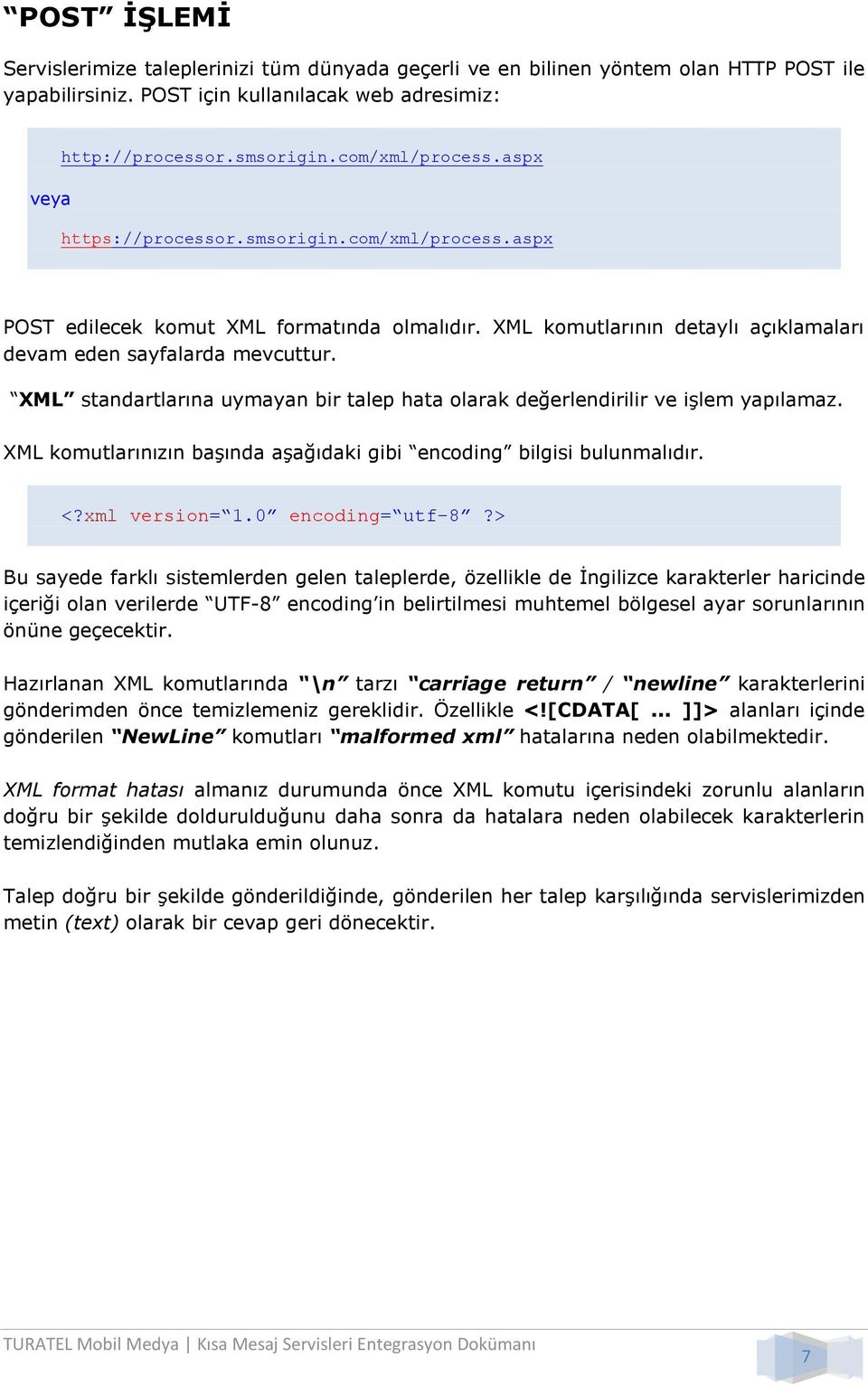 XML standartlarına uymayan bir talep hata olarak değerlendirilir ve işlem yapılamaz. XML komutlarınızın başında aşağıdaki gibi encoding bilgisi bulunmalıdır.