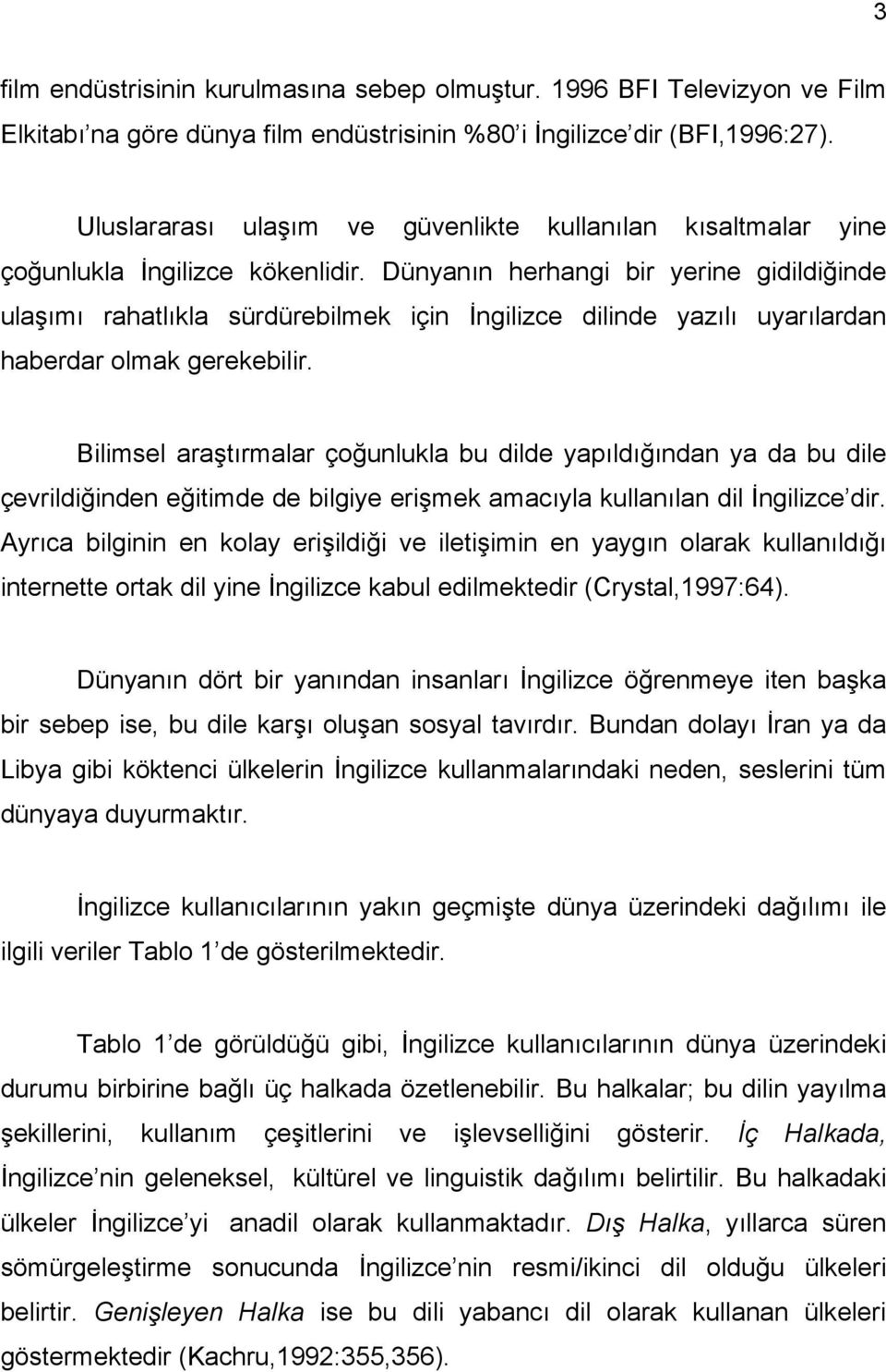 Dünyanın herhangi bir yerine gidildiğinde ulaşımı rahatlıkla sürdürebilmek için İngilizce dilinde yazılı uyarılardan haberdar olmak gerekebilir.