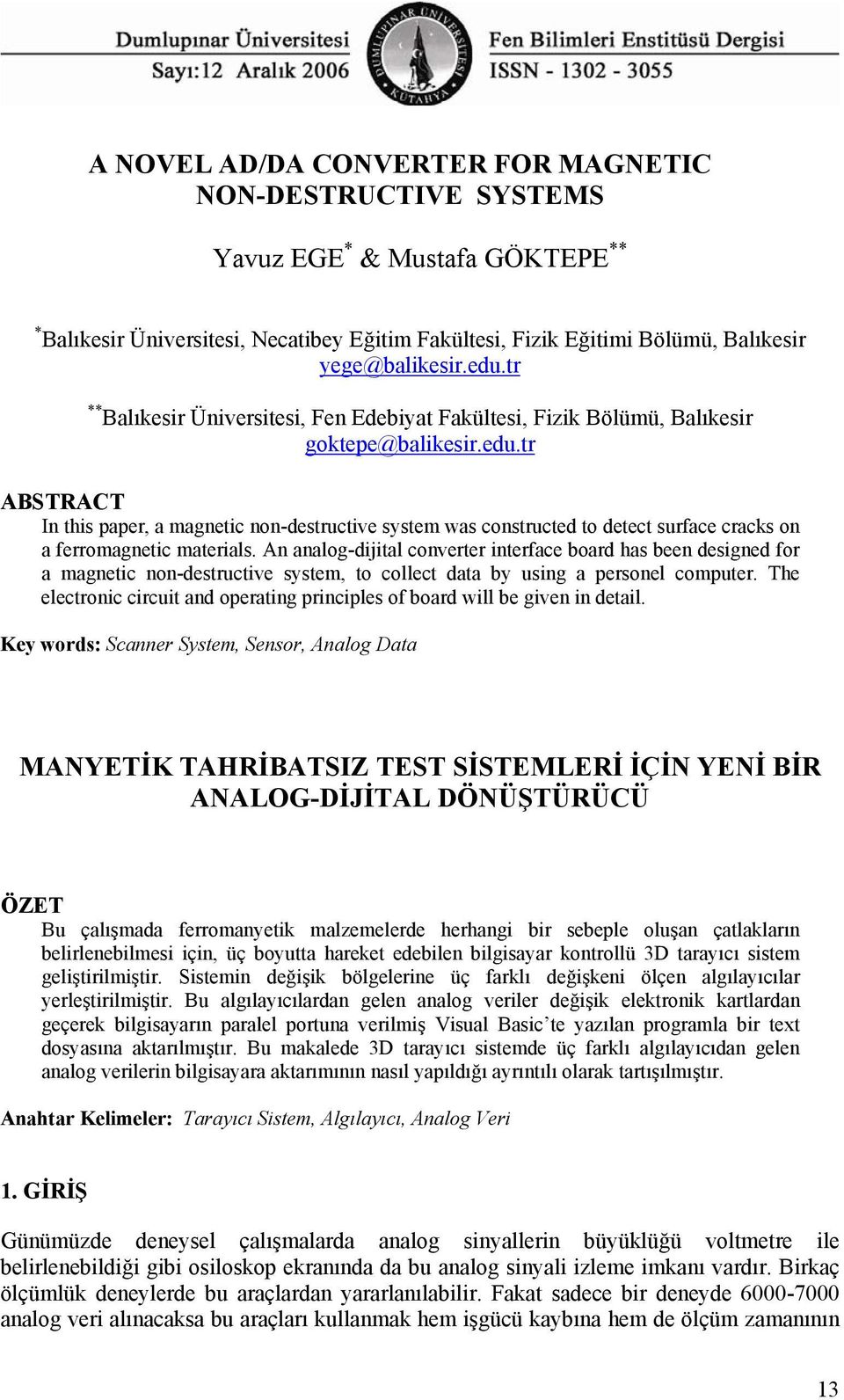 tr ABSTRACT In this paper, a magnetic non-destructive system was constructed to detect surface cracks on a ferromagnetic materials.