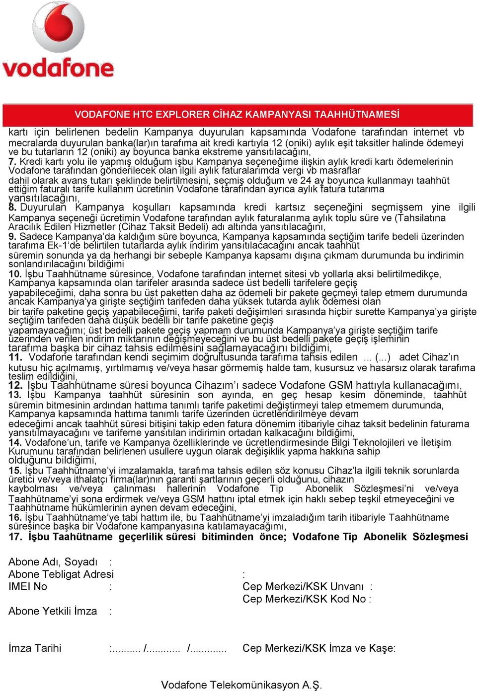 Kredi kartı yolu ile yapmış olduğum işbu Kampanya seçeneğime ilişkin aylık kredi kartı ödemelerinin Vodafone tarafından gönderilecek olan ilgili aylık faturalarımda vergi vb masraflar dahil olarak