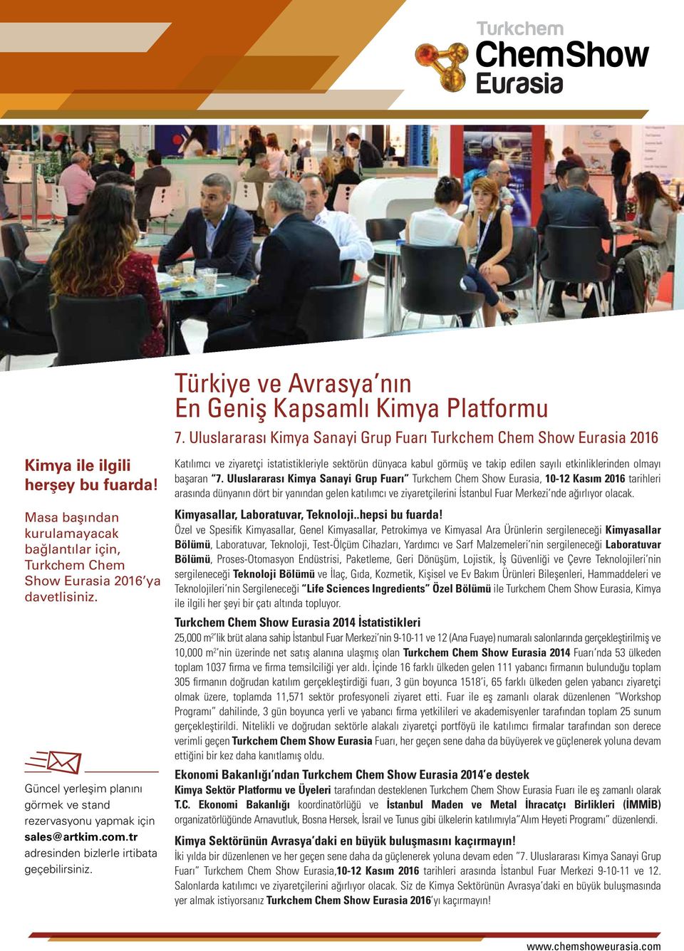 tr adresinden bizlerle irtibata geçebilirsiniz. Katılımcı ve ziyaretçi istatistikleriyle sektörün dünyaca kabul görmüş ve takip edilen sayılı etkinliklerinden olmayı başaran 7.