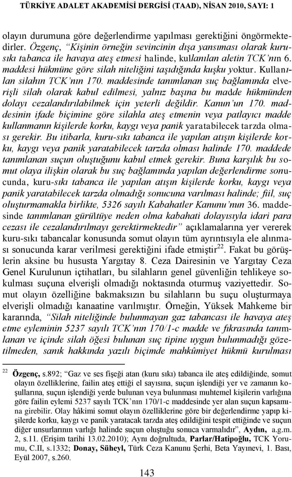 Kullanılan silahın TCK nın 170. maddesinde tanımlanan suç bağlamında elverişli silah olarak kabul edilmesi, yalnız başına bu madde hükmünden dolayı cezalandırılabilmek için yeterli değildir.