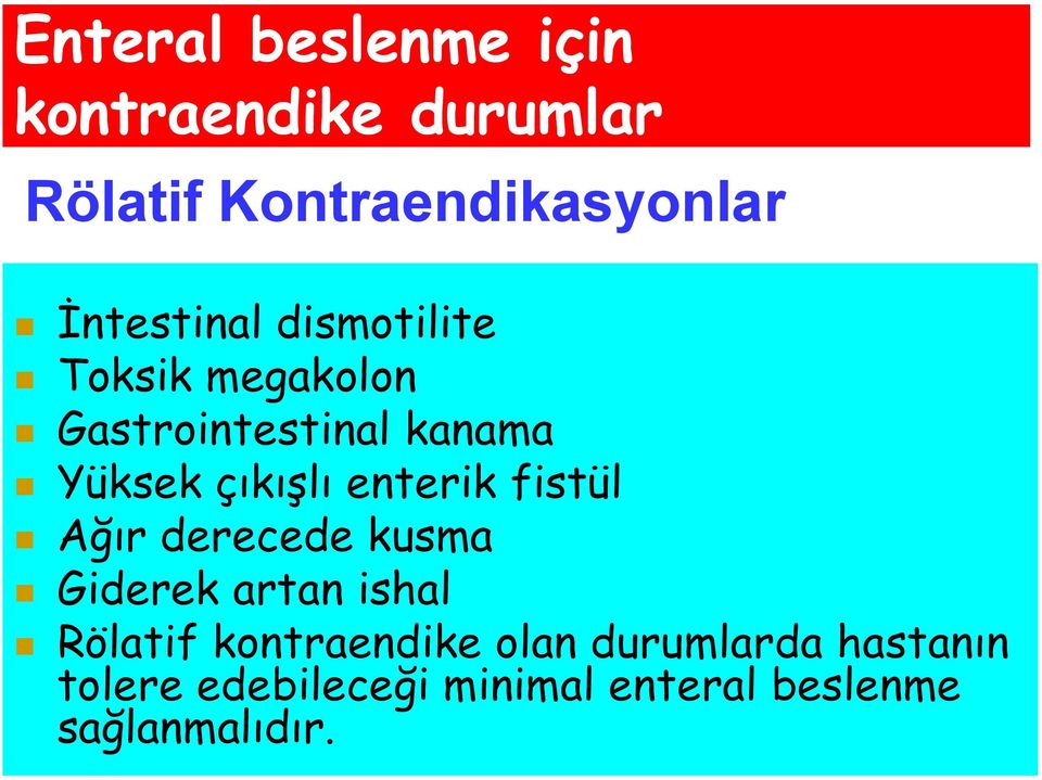 çıkışlı enterik fistül Ağır derecede kusma Giderek artan ishal Rölatif