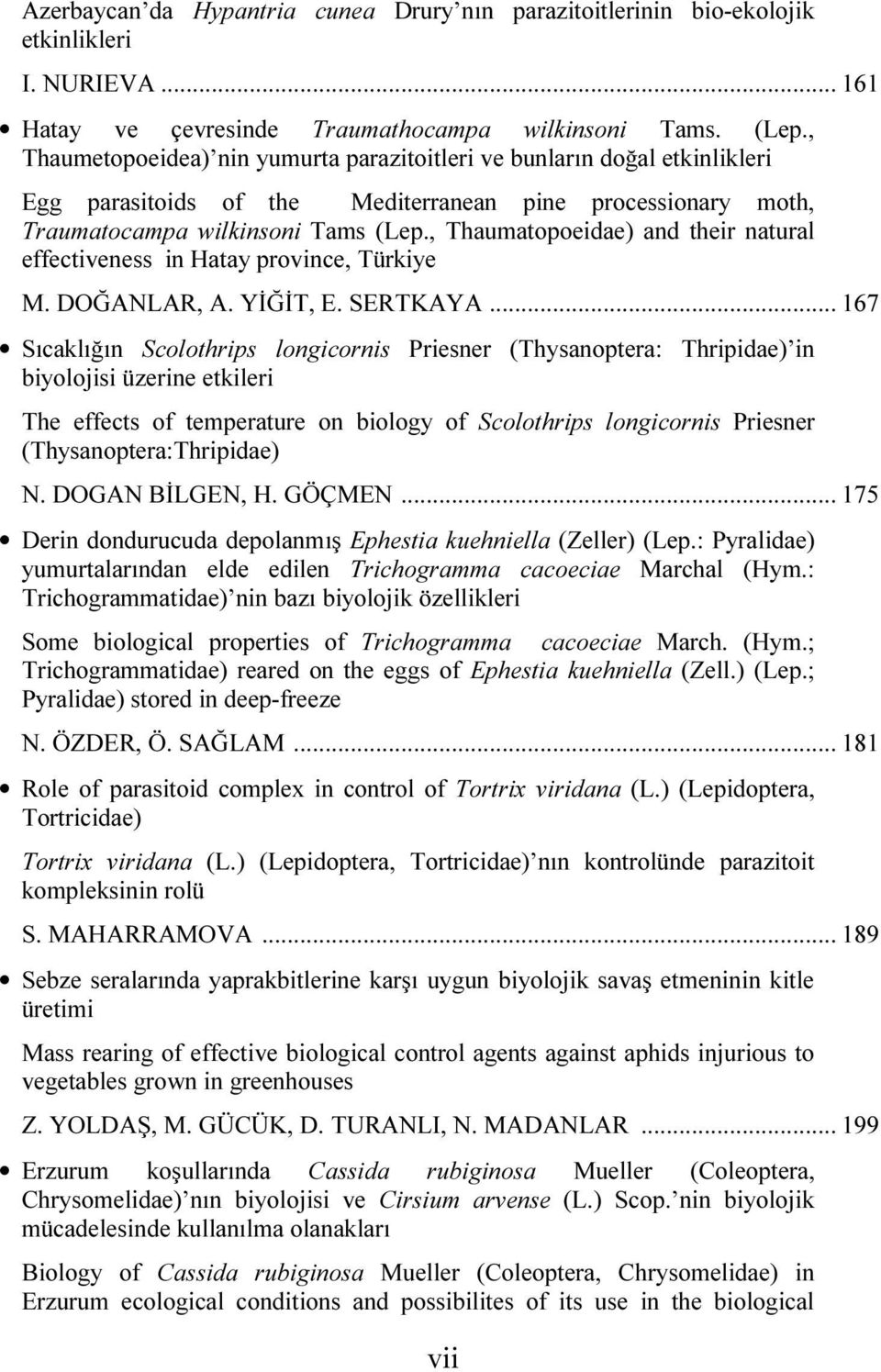 , Thaumatopoeidae) and their natural effectiveness in Hatay province, Türkiye M. DOĞANLAR, A. YİĞİT, E. SERTKAYA.