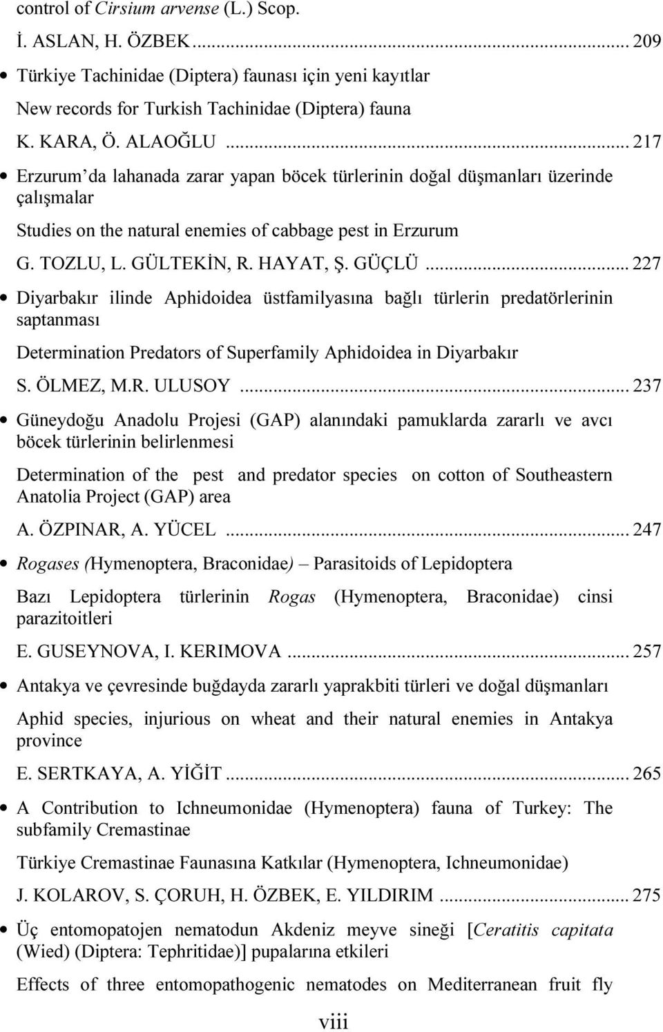 .. 227 Diyarbakır ilinde Aphidoidea üstfamilyasına bağlı türlerin predatörlerinin saptanması Determination Predators of Superfamily Aphidoidea in Diyarbakır S. ÖLMEZ, M.R. ULUSOY.