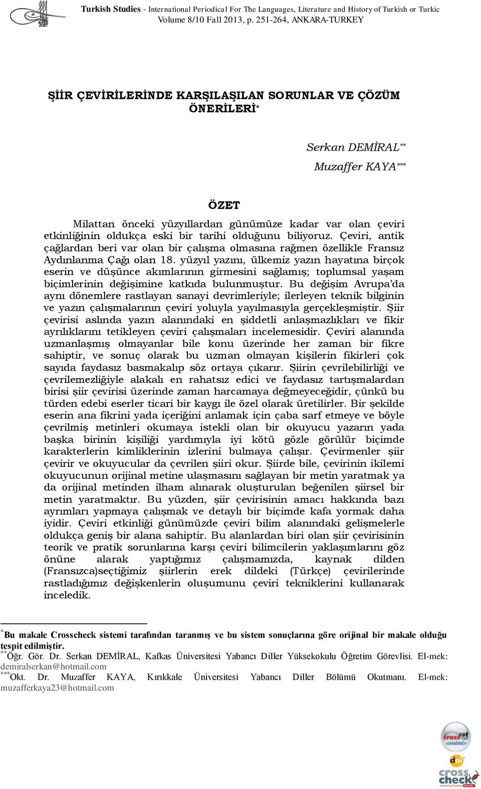 oldukça eski bir tarihi olduğunu biliyoruz. Çeviri, antik çağlardan beri var olan bir çalışma olmasına rağmen özellikle Fransız Aydınlanma Çağı olan 18.