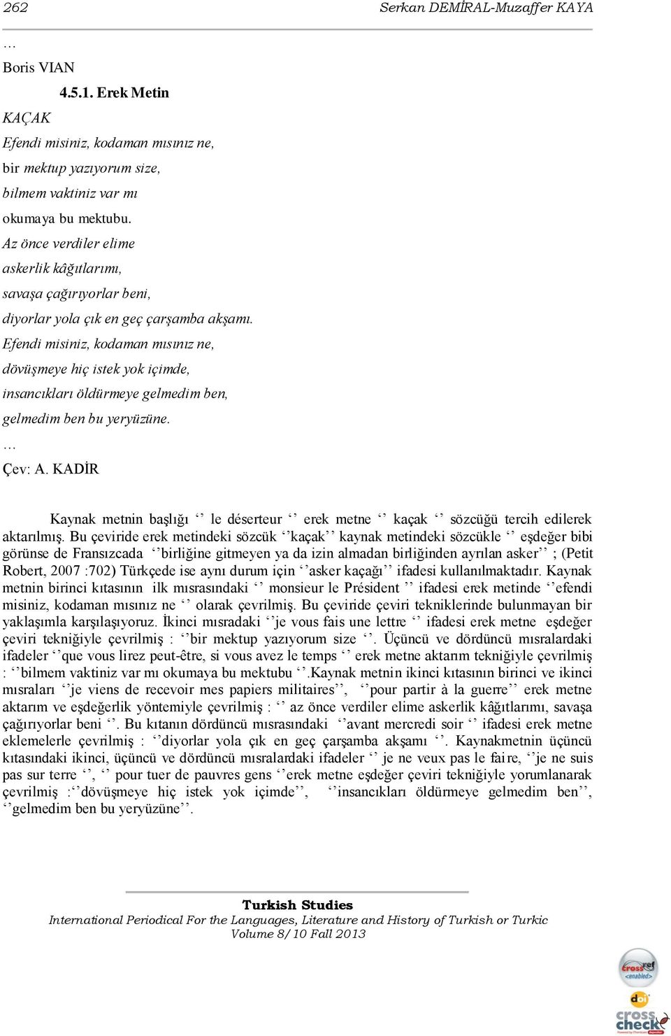 Efendi misiniz, kodaman mısınız ne, dövüģmeye hiç istek yok içimde, insancıkları öldürmeye gelmedim ben, gelmedim ben bu yeryüzüne. Çev: A.