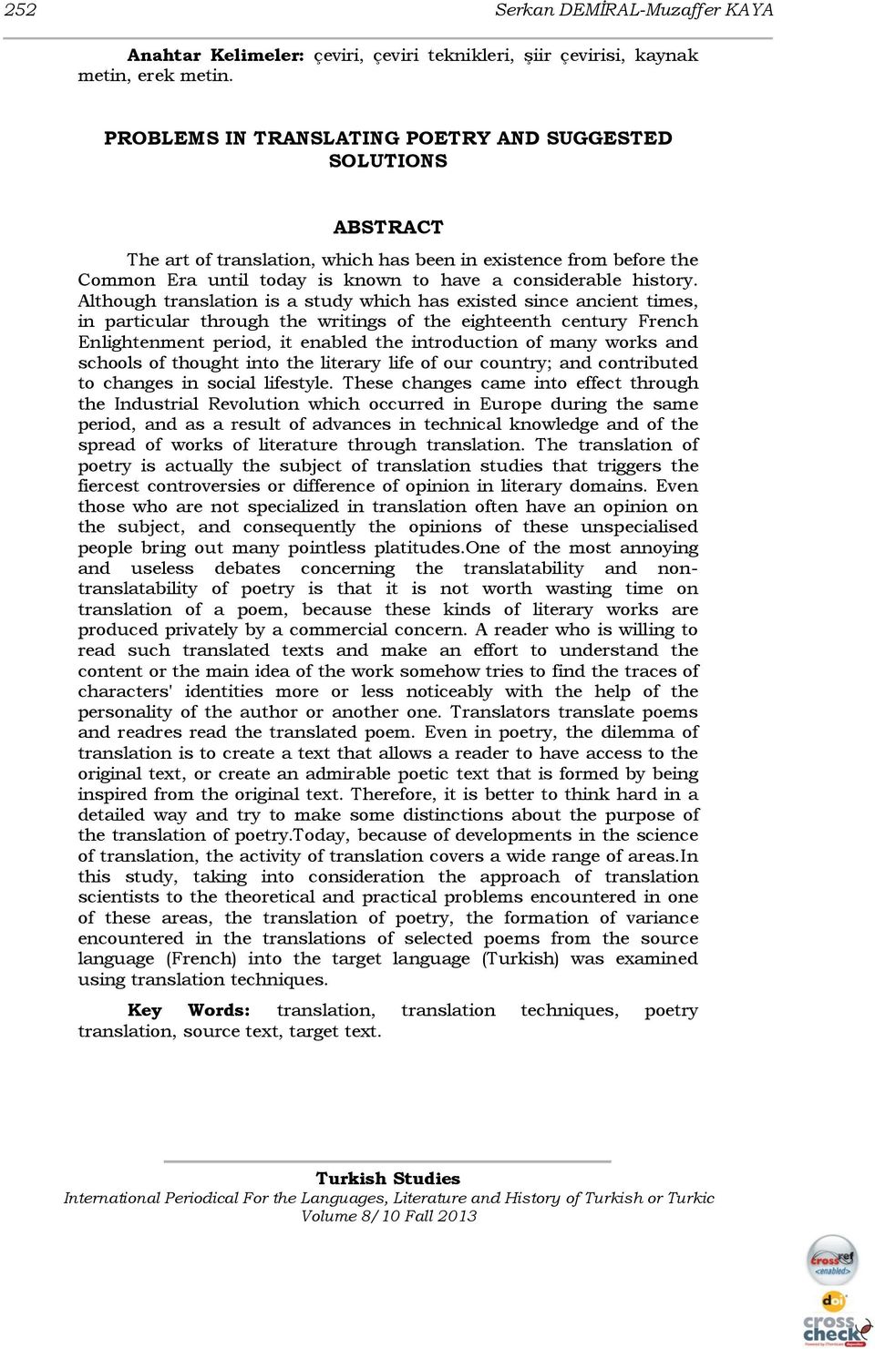 Although translation is a study which has existed since ancient times, in particular through the writings of the eighteenth century French Enlightenment period, it enabled the introduction of many