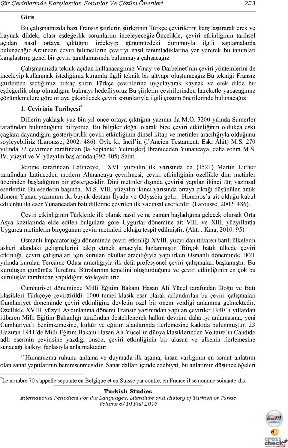 ardından çeviri bilimcilerin çeviriyi nasıl tanımladıklarına yer yererek bu tanımları karşılaştırıp genel bir çeviri tanıtlamasında bulunmaya çalışacağız.