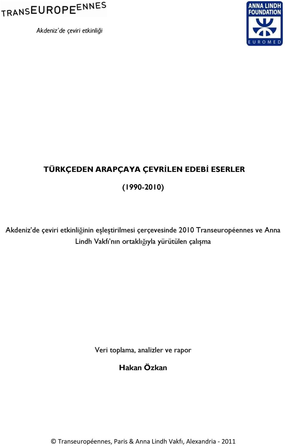 Transeuropéennes ve Anna Lindh Vakfı nın ortaklığıyla yürütülen çalışma Veri