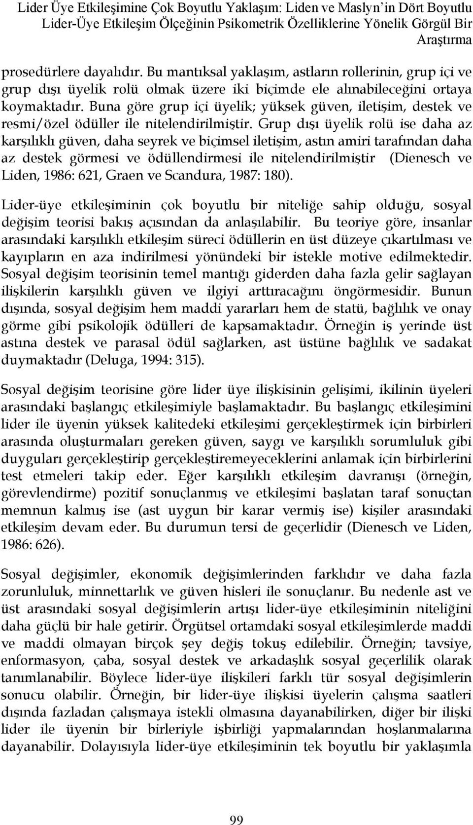 Buna göre grup içi üyelik; yüksek güven, iletişim, destek ve resmi/özel ödüller ile nitelendirilmiştir.