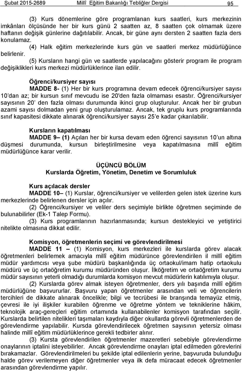 (5) Kursların hangi gün ve saatlerde yapılacağını gösterir program ile program değişiklikleri kurs merkezi müdürlüklerince ilan edilir.