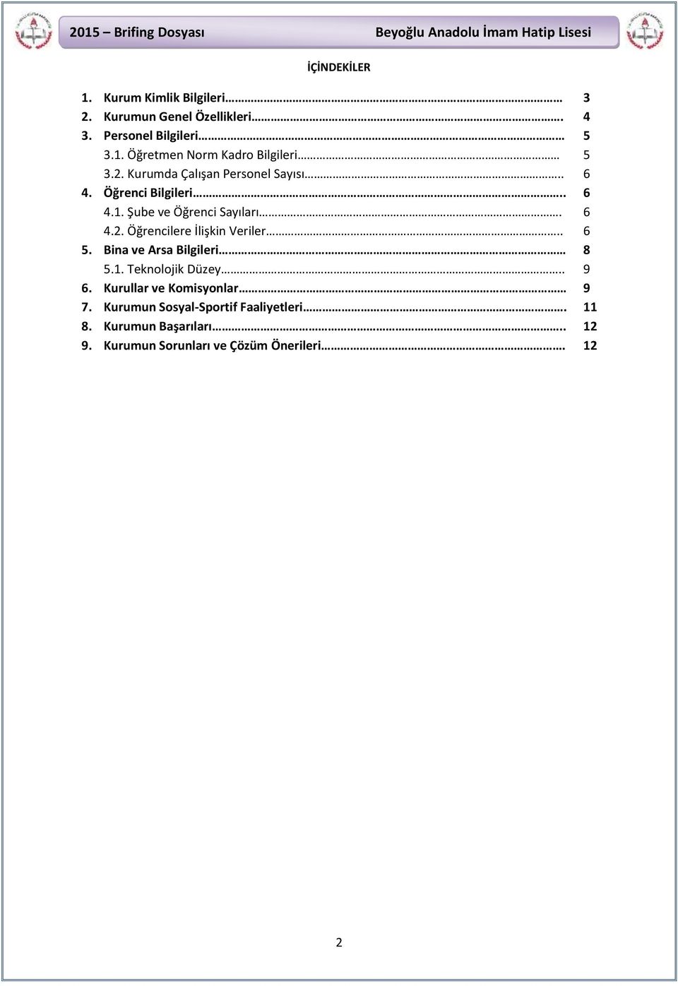 . 6 5. Bina ve Arsa Bilgileri 8 5.1. Teknolojik Düzey.. 9 6. Kurullar ve Komisyonlar 9 7.