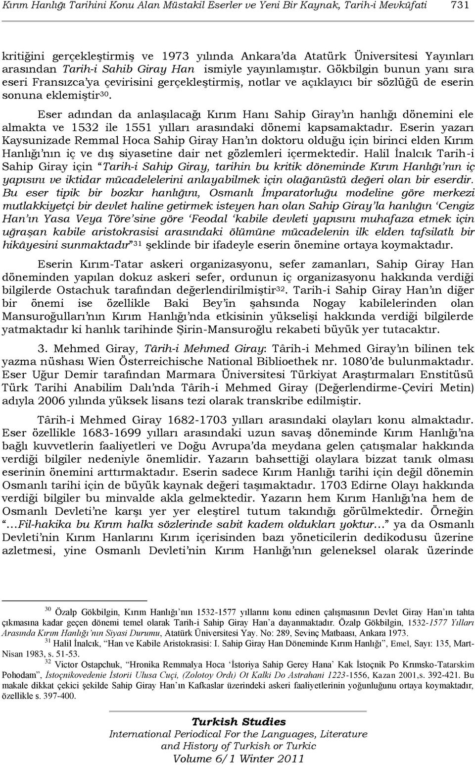 Eser adından da anlaģılacağı Kırım Hanı Sahip Giray ın hanlığı dönemini ele almakta ve 1532 ile 1551 yılları arasındaki dönemi kapsamaktadır.