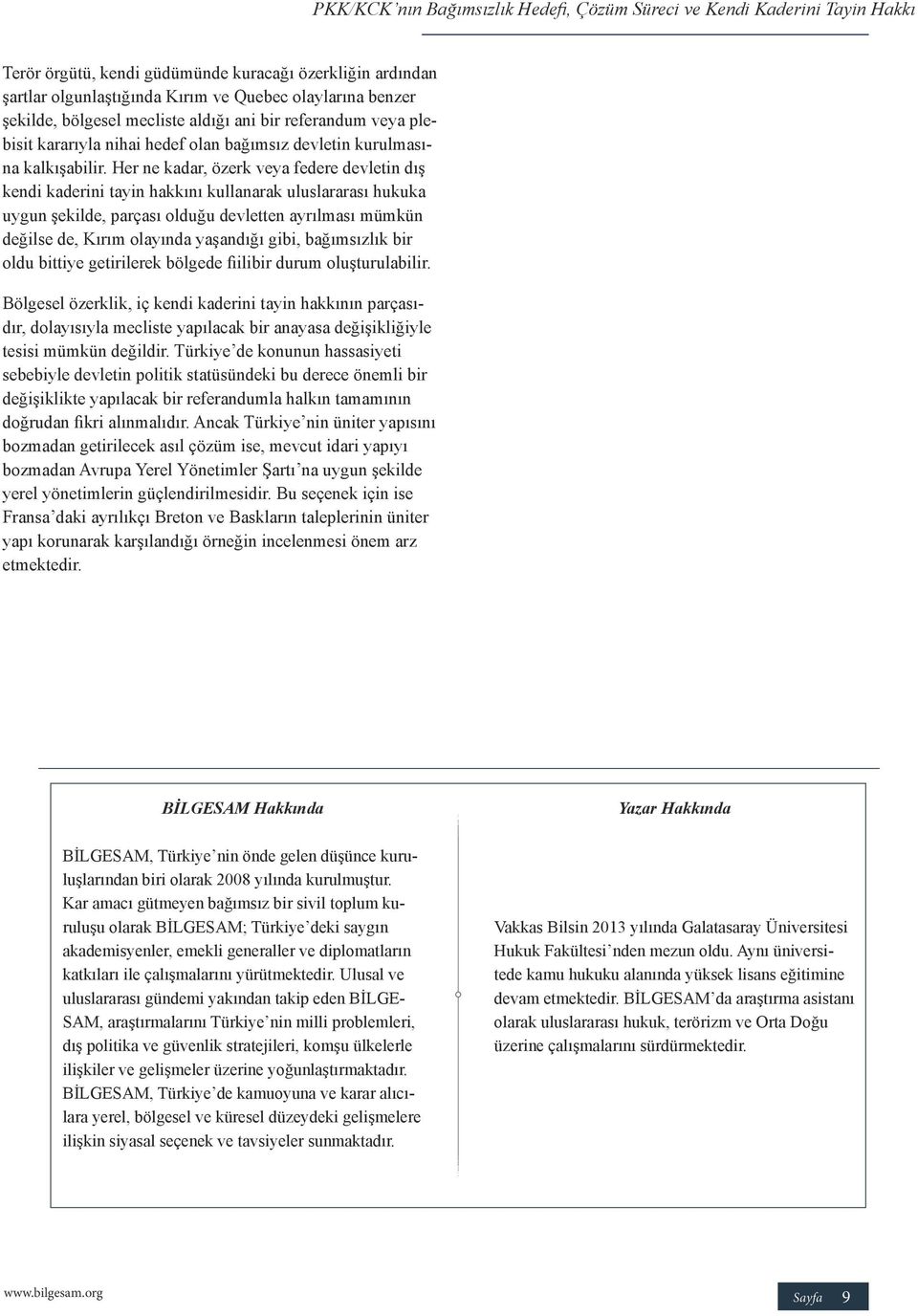 Her ne kadar, özerk veya federe devletin dış kendi kaderini tayin hakkını kullanarak uluslararası hukuka uygun şekilde, parçası olduğu devletten ayrılması mümkün değilse de, Kırım olayında yaşandığı