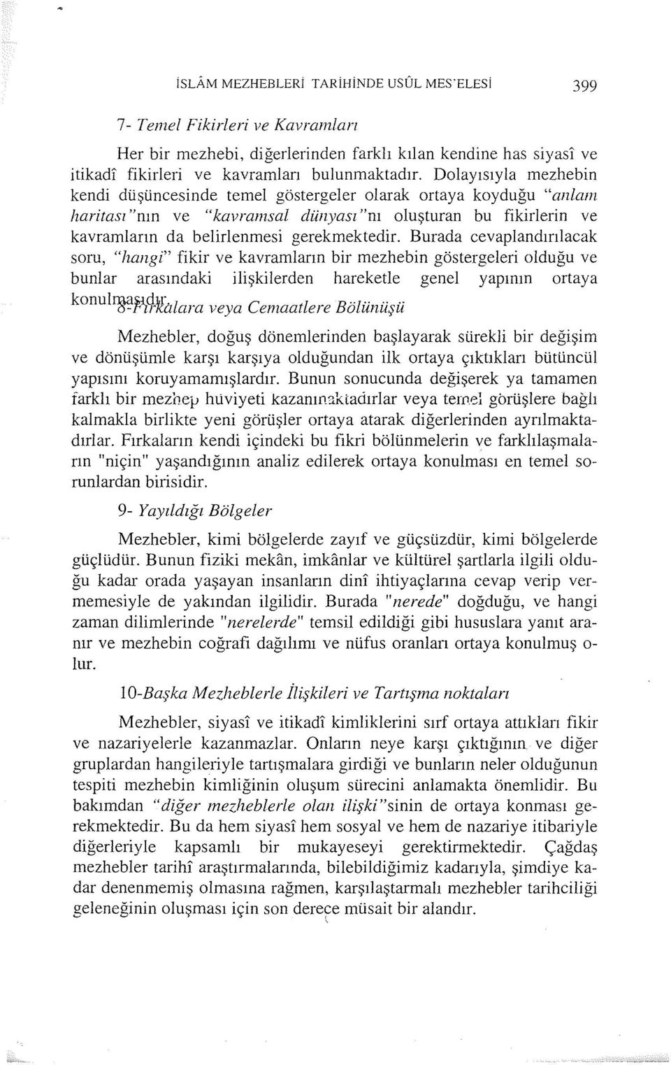 Burada cevaplandırılacak soru, "hangi" fikir ve kavramların bir mezhebin göstergeleri olduğu ve bunlar arasındaki ilişkilerden hareketle genel yapının ortaya konulrna~d1r.