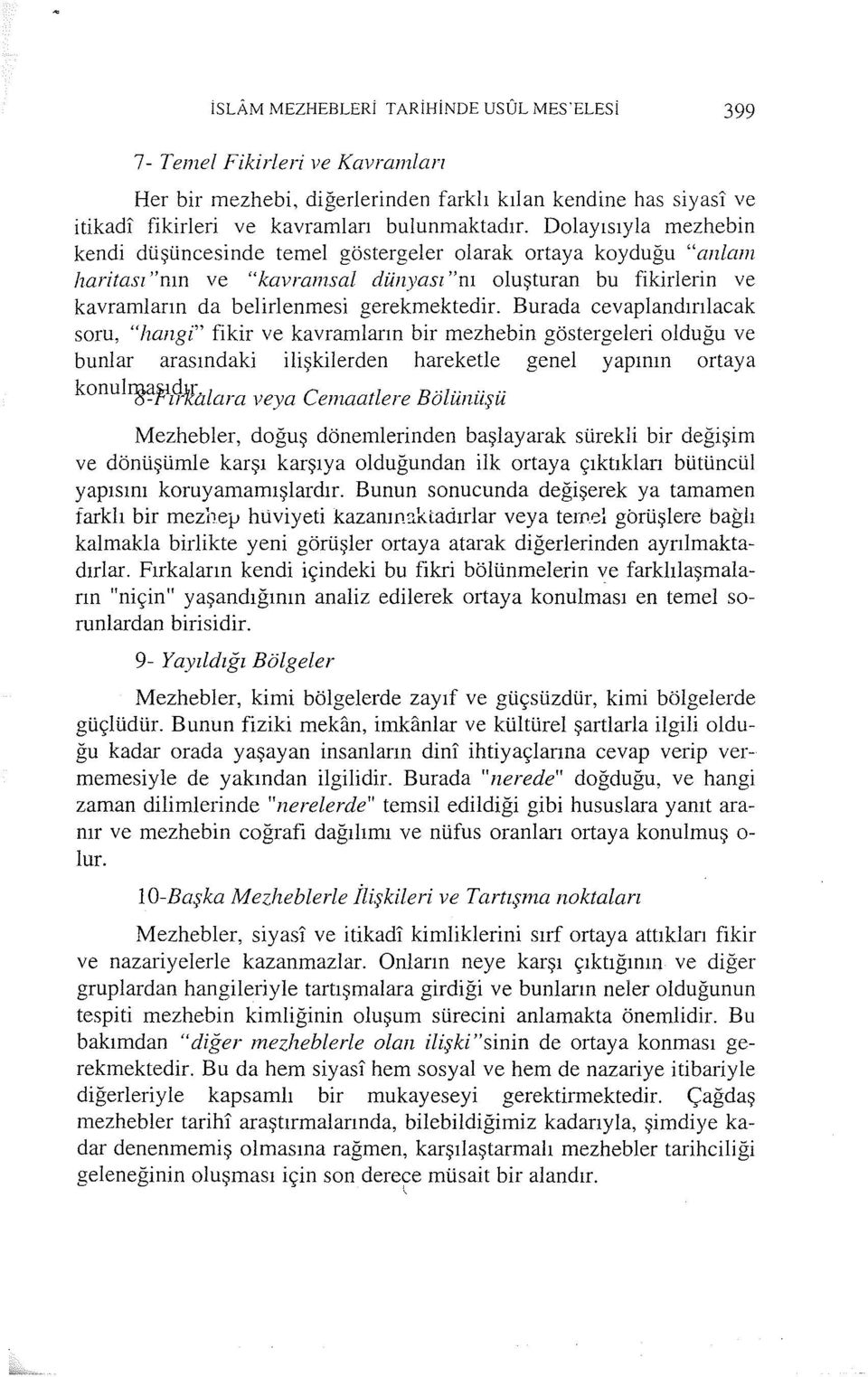 Burada cevaplandırılacak soru, "hangi" fikir ve kavramların bir mezhebin göstergeleri olduğu ve bunlar arasındaki ilişkilerden hareketle genel yapının ortaya konulma~d1r l C 1 